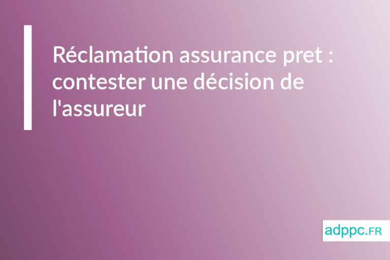 Réclamation Assurance Pret : Contester Une Décision De L'assureur